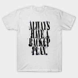 Always Have A Backup Plan T-Shirt